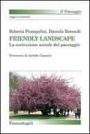 Friendly landscape. La costruzione sociale del paesaggio di Roberta Prampolini, Daniela Rimondi edito da Franco Angeli