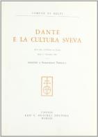 Dante e la cultura sveva. Atti del Convegno di studi (Melfi, 2-5 novembre 1969) edito da Olschki