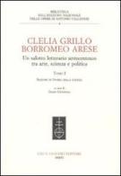 Clelia Grillo Borromeo Arese. Un salotto letterario settecentesco tra arte, scienza e politica vol.1 edito da Olschki