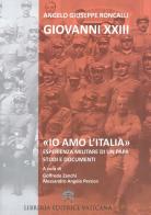 «Io amo l'Italia». Esperienza militare di un Papa. Studi e documenti di Giovanni XXIII edito da Libreria Editrice Vaticana