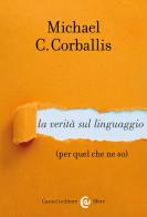 La verità sul linguaggio (per quel che ne so) di Michael C. Corballis edito da Carocci