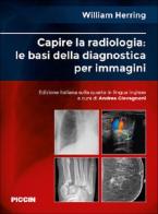 Capire la radiologia: le basi della diagnostica per immagini di William Herring edito da Piccin-Nuova Libraria