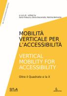 Mobilità verticale per l'accessibilità-Vertical mobility for accessibility. Oltre il Quadrato e la X edito da Anteferma Edizioni