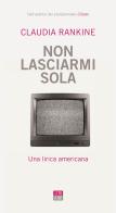 Non lasciarmi sola. Una lirica americana di Claudia Rankine edito da 66thand2nd