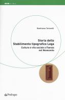 Storia dello Stabilimento tipografico Lega. Cultura e vita sociale a Faenza nel Novecento di Tortorelli Gianfranco edito da Pendragon