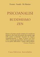 Psicoanalisi e buddhismo zen di Erich Fromm, Taitaro Suzuki Daisetz, Richard De Martino edito da Astrolabio Ubaldini