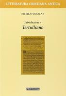 Introduzione a Tertulliano di Pietro Podolak edito da Morcelliana