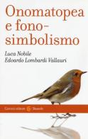 Onomatopea e fonosimbolismo di Luca Nobile, Edoardo Lombardi Vallauri edito da Carocci