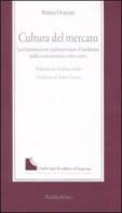 Cultura del mercato. La commissione parlamentare d'inchiesta sulla concorrenza (1961-1965) di Mattia Granata edito da Rubbettino