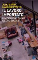 Il lavoro importato. Immigrazioni, salari e stato sociale di Aldo Barba, Massimo Pivetti edito da Meltemi