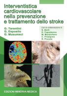 Interventistica cardiovascolare nella prevenzione e trattamento dello stroke di G. Tarantini, G. Esposito, G. Musumeci edito da Minerva Medica