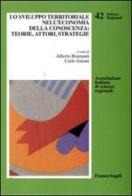 Lo sviluppo territoriale nell'economia della conoscenza: teorie, attori, strategie edito da Franco Angeli