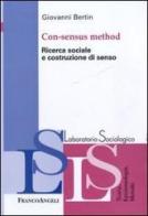Con-sensus method. Ricerca sociale e costruzione di senso di Giovanni Bertin edito da Franco Angeli