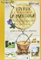 Vivere e mangiare a Mantova tra tradizioni e cultura. Guida a Mantova e dintorni edito da Ecolibri