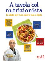 A tavola col nutrizionista. La dieta per non essere mai a dieta di Giuseppe Scopelliti edito da Red Edizioni