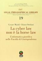 La cyber law non è la horse law. L'informatica giuridica nelle Facoltà di giurisprudenza di Cesare Maioli, Chiara Ortolani edito da Gedit
