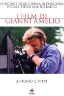 I film di Gianni Amelio. La ricerca di un cinema di coscienza sociale, fedele alle sue radici di Antonio Vitti edito da Metauro