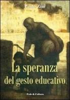 La speranza del gesto educativo di Paolo Zini edito da Fede & Cultura