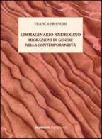 L' immaginario androgino. Migrazioni di genere nella contemporaneità di Franca Franchi edito da Sestante