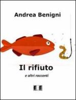 Il rifiuto e altri racconti di Andrea Benigni edito da EEE-Edizioni Esordienti E-book