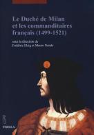 Le duché de Milan et les commanditaires français (1499-1521) edito da Viella