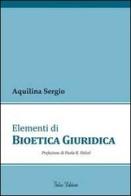 Elementi di bioetica giuridica di Sergio Aquilina edito da Falco Editore