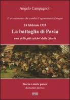 La battaglia di Pavia, 24 febbraio 1525. L'avvenimento che cambiò l'egemonia in Europa di Angelo Campagnoli edito da Simple