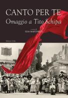Canto per te. Omaggio a Tito Schipa edito da Grifo (Cavallino)