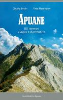 Apuane. 80 itinerari classici e di avventura di Claudio Bocchi, Enzo Maestripieri edito da Editrice Apuana
