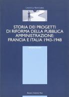 Storia dei progetti di riforma della pubblica amministrazione: Francia e Italia 1943-1948 di Giovanni Focardi edito da Bononia University Press