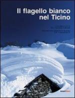 Il flagello bianco nel Ticino. Documentario ampiamente illustrato sull'inverno 1950-51 di Fiorentino Galliciotti edito da Salvioni