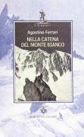Nella catena del Monte Bianco di Agostino Ferrari edito da CAI