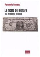 La morte del denaro. Una rivoluzione possibile di Pierangelo Dacrema edito da Marinotti