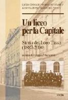 Un liceo per la capitale. Storia del Liceo Tasso (1887-2000) di Filippo Mazzonis edito da Viella