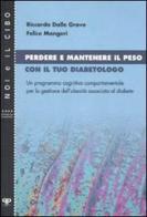 Perdere e mantenere il peso con il tuo diabetologo. Un programma cognitivo comportamentale per la gestione dell'obesità associata al diabete di Riccardo Dalle Grave, Felice Mangeri edito da Positive Press