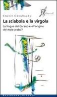 La sciabola e la virgola. La lingua del Corano è all'origine del male arabo di Chérif Choubachy edito da O Barra O Edizioni