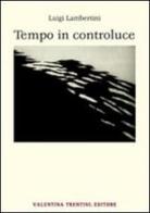 Tempo in controluce di Luigi Lambertini edito da Valentina Trentini Editore