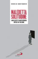 Maledetta solitudine. Cause ed effetti di un'esperienza difficile da tollerare di Diego De Leo, Marco Trabucchi edito da San Paolo Edizioni