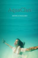 AquaClan di Monica Pagliaro edito da ilmiolibro self publishing