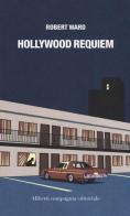 Hollywood requiem di Robert Ward edito da Compagnia Editoriale Aliberti