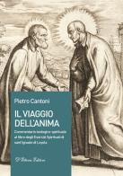 Il viaggio dell'anima. Commentario teologico-spirituale al libro degli Esercizi Spirituali di sant'Ignazio di Loyola di Pietro Cantoni edito da D'Ettoris