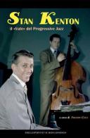 Stan Kenton, il «Vate» del progressive jazz. Ediz. italiana e inglese edito da Mellophonium Broadsides