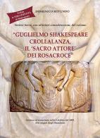 Sintesi breve, con ulteriori considerazioni, del volume «Guglielmo Shakespeare Crollalanza, il 'sacro attore' dei Rosacroce». Scienza ed esoterismo nella Calabria de di Domenico Rotundo edito da Tipografia Editrice Frusinate