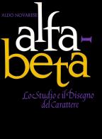 Alfa beta. Lo studio ed il disegno del carattere di Aldo Novarese edito da Archivio Tipografico