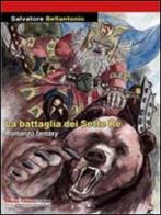 La battaglia dei sette re di Salvatore Bellantonio edito da Salvatore Insenga Editore