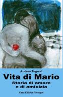 Vita di Mario. Storia di amore e di amicizia di Andrea Tugnoli edito da Tresogni