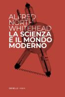 La scienza e il mondo moderno di Alfred North Whitehead edito da Edizioni Grenelle