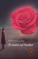 Il roseto sul bunker di Italia Vitiello Izzo edito da Europa Edizioni
