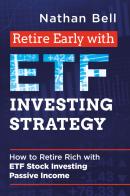 Retire early with ETF investing strategy di Nathan Bell edito da Youcanprint
