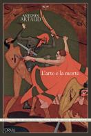 L' arte e la morte. Ediz. integrale di Antonin Artaud edito da L'orma